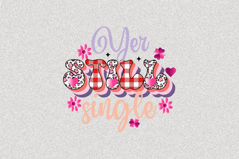Yer Still Single Sublimation SVGArt 