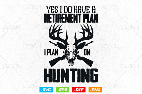 Yes I Do Have A Retirement Plan I Plan On Hinting Svg Png, Fathers Day svg, Deer Hunting Svg, Hunting Gifts, Svg Files For Cricut SVG DesignDestine 