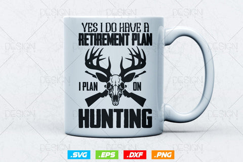 Yes I Do Have A Retirement Plan I Plan On Hinting Svg Png, Fathers Day svg, Deer Hunting Svg, Hunting Gifts, Svg Files For Cricut SVG DesignDestine 