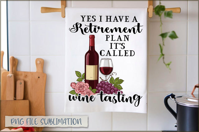 Yes i have a retirement plan it's called wine tasting Towel PNG Sublimation Shetara Begum 