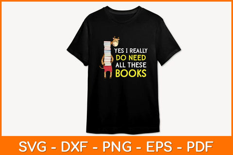 Yes I Really Do Need All These Books Svg File SVG artprintfile 