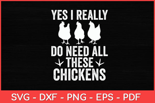 Yes I Really Do Need All These Chickens Farmer Farming Funny Svg Design SVG artprintfile 