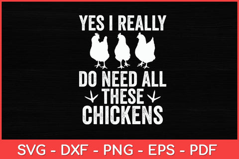 Yes I Really Do Need All These Chickens Farmer Farming Funny Svg Design SVG artprintfile 