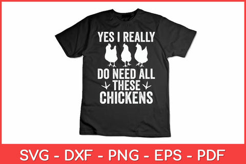 Yes I Really Do Need All These Chickens Farmer Farming Funny Svg Design SVG artprintfile 
