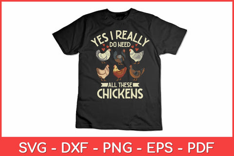 Yes I Really Do Need All These Chickens Farmer Funny Svg Design SVG artprintfile 