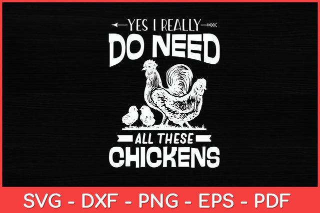 Yes I Really Do Need All These Chickens - Farmer Funny Svg Design SVG artprintfile 