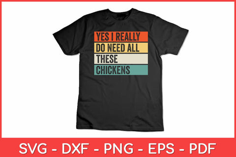 Yes I Really Do Need All These Chickens Funny Svg Design SVG artprintfile 