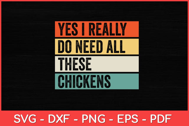 Yes I Really Do Need All These Chickens Funny Svg Design SVG artprintfile 