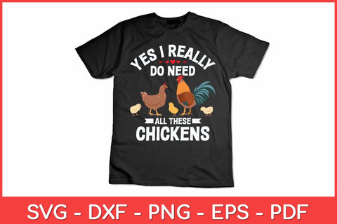 Yes I Really Do Need All These Chickens Poultry Farm Chicken Farmer Svg Design SVG artprintfile 