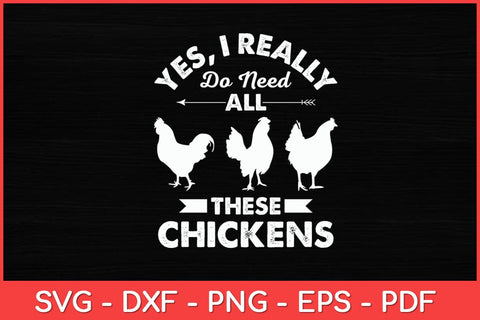 Yes I Really Do Need All These Chickens Svg Design SVG artprintfile 