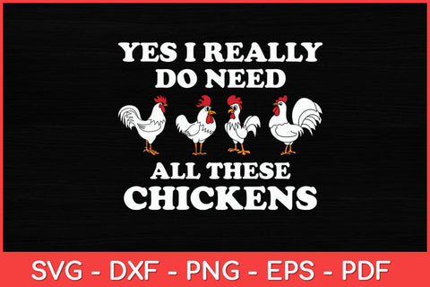 Yes I Really Do Need All These Chickens Svg Design SVG artprintfile 