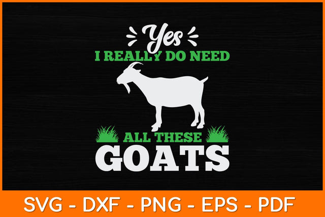 Yes I Really Do Need All These Goats Svg Design SVG artprintfile 