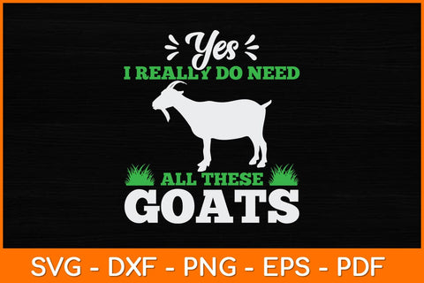 Yes I Really Do Need All These Goats Svg Design SVG artprintfile 