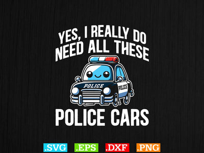 Yes, I Really Do Need All These Police Cars Shirt, Police Svg, Back the Blue Svg, Thin Blue Line Svg, Police Officer Svg, Police Wife Svg, Distressed Flag SVG Creativeart88 