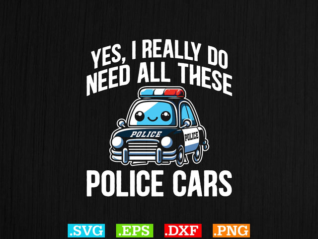 Yes, I Really Do Need All These Police Cars Shirt, Police Svg, Back the Blue Svg, Thin Blue Line Svg, Police Officer Svg, Police Wife Svg, Distressed Flag SVG Creativeart88 
