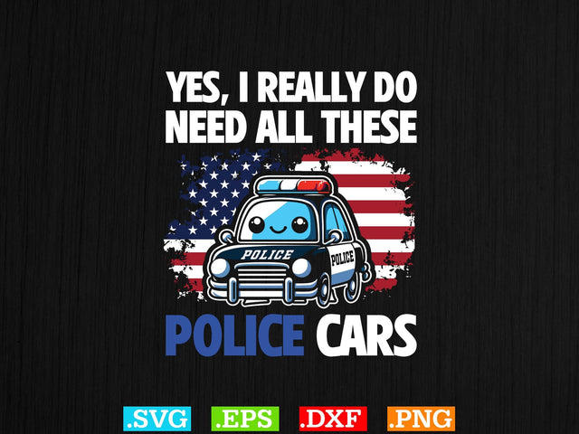 Yes, I Really Do Need All These Police Cars Shirt, Police Svg, Back the Blue Svg, Thin Blue Line Svg, Police Officer Svg, Police Wife Svg, Distressed Flag SVG Creativeart88 