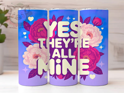 Yes They're All Mine 20oz Tumbler, Floral Mom, Best Mom Ever, Yes They're All Mine, 20oz Tumbler Wrap, PNG Sublimation Design, Gift For Mom Sublimation Lara' s Designs 