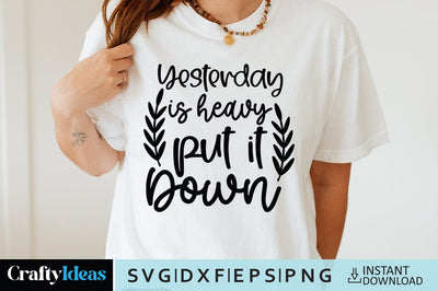 Yesterday is heavy put it down SVG Crafty Ideas 
