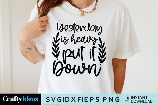Yesterday is heavy put it down SVG Crafty Ideas 