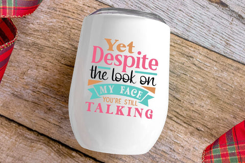 Yet Despite The Look On My Face Youre Still Talking SVG Angelina750 