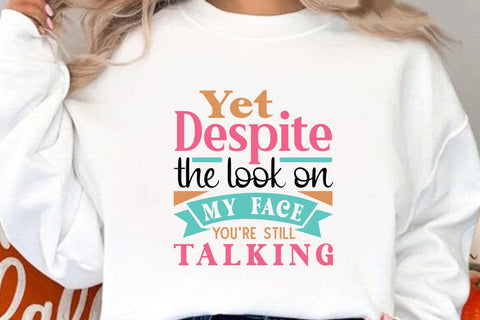 Yet Despite The Look On My Face Youre Still Talking SVG Angelina750 