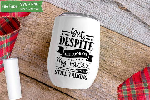 Yet, Despite The Look On My Face You're Still Talking SVG Cut File, Sarcastic SVG Design, SVGs,Quotes and Sayings,Food & Drink,On Sale, Print & Cut SVG DesignPlante 503 