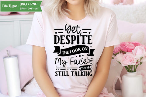Yet, Despite The Look On My Face You're Still Talking SVG Cut File, Sarcastic SVG Design, SVGs,Quotes and Sayings,Food & Drink,On Sale, Print & Cut SVG DesignPlante 503 
