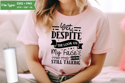Yet, Despite The Look On My Face You're Still Talking SVG Cut File, Sarcastic SVG Design, SVGs,Quotes and Sayings,Food & Drink,On Sale, Print & Cut SVG DesignPlante 503 
