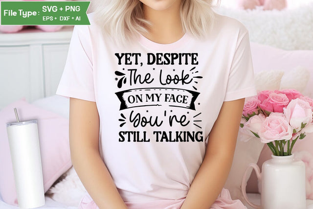 Yet, Despite The Look On My Face You're Still Talking SVG Design, Sarcastic SVG, Funny SVG Cut Files, Sarcastic Mug, SVGs,Quotes and Sayings,Food & Drink,On Sale, Print & Cut SVG DesignPlante 503 