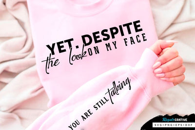 Yet. Despite the look Sleeve SVG Design, Sarcastic SVG Design, Funny SVG Design, Sarcasm SVG, Funny Quotes SVG, Sarcastic Quotes SVG, Sassy SVG SVG Regulrcrative 