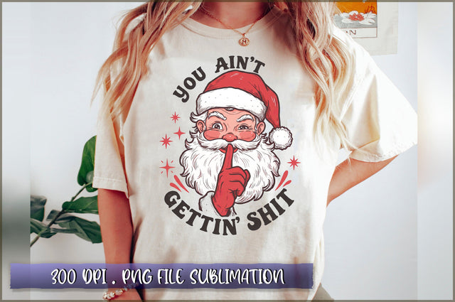 You Ain't Gettin' Shit Santa Sublimation Sublimation Shetara Begum 