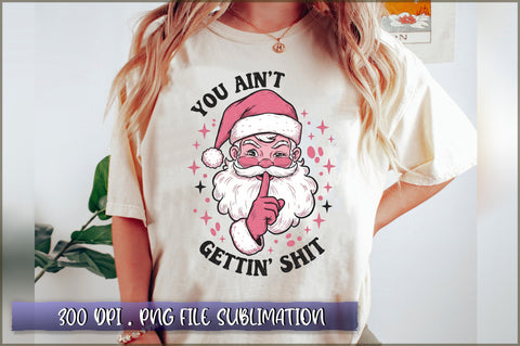 You Ain't Gettin' Shit Santa Sublimation Sublimation Shetara Begum 