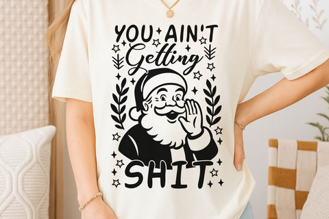 You Ain't Getting Shit| Funny Christmas Santa SVG Cutting Files. SVG CosmosFineArt 