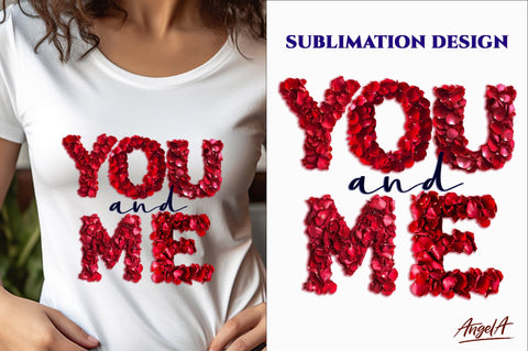 You and me Valentine quotes, rose petals PNG, valentine font Sublimation Angelina Semenova 