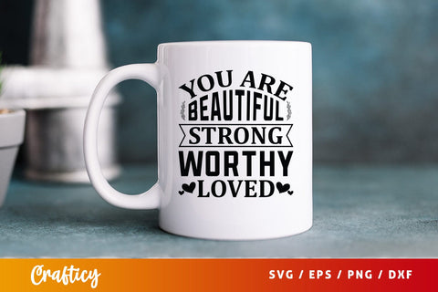 You Are Beautiful Strong Worthy Loved Svg Design SVG Designangry 