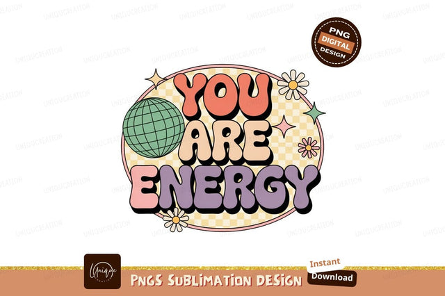 You Are Energy Retro Design groovy Sublimation Designangry 