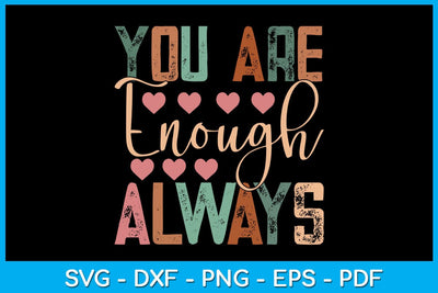 You Are Enough Always Funny Quotes SVG PNG PDF Cut File SVG Creativedesigntee 
