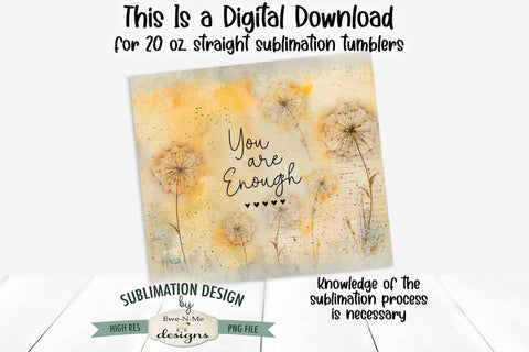 You Are Enough Dandelion Seamless 20oz Sublimation Tumbler Wrap Sublimation Ewe-N-Me Designs 