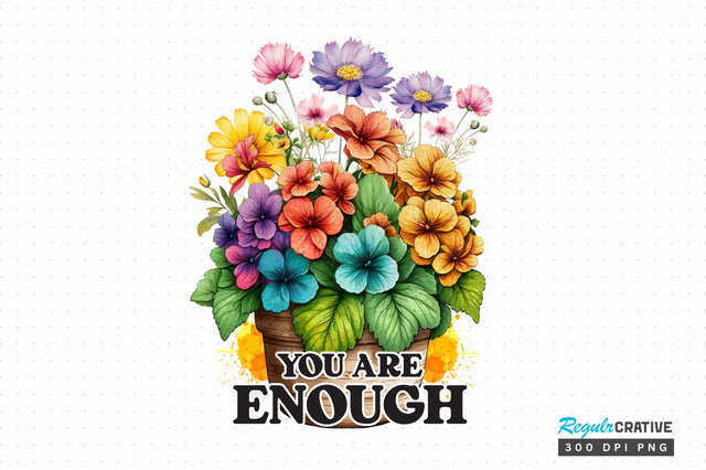 You are enough PNG Design Sublimation Regulrcrative 