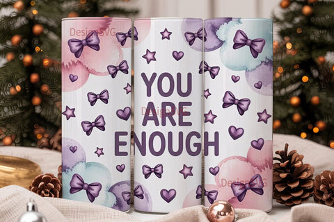 You Are Enough Tumbler Wrap Sublimation DesignSVG 