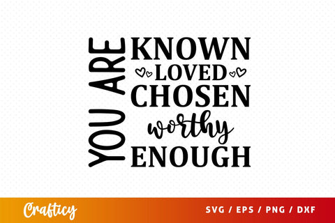 You are known loved chosen worthy enough Svg Design SVG Designangry 
