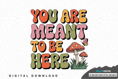 You are meant to be here sublimation png design Sublimation Regulrcrative 