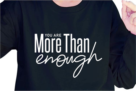 You Are More Than Enough SVG, Inspirational Quotes, Motivatinal Quote Sublimation PNG T shirt Designs, Sayings SVG, Positive Vibes, SVG D2PUTRI Designs 