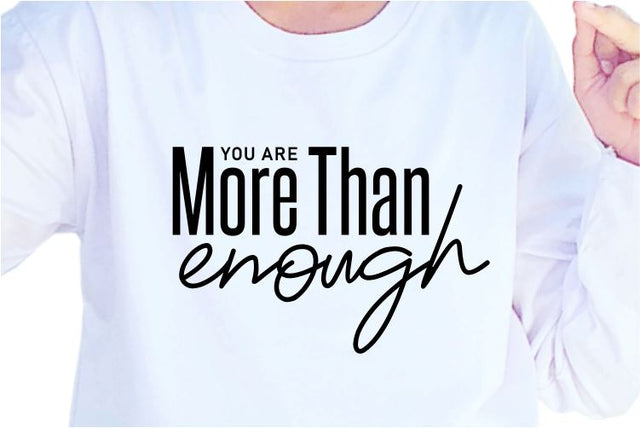 You Are More Than Enough SVG, Inspirational Quotes, Motivatinal Quote Sublimation PNG T shirt Designs, Sayings SVG, Positive Vibes, SVG D2PUTRI Designs 