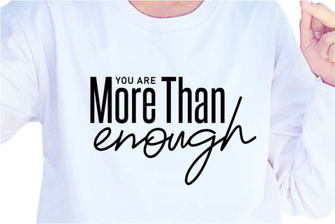 You Are More Than Enough SVG, Inspirational Quotes, Motivatinal Quote Sublimation PNG T shirt Designs, Sayings SVG, Positive Vibes, SVG D2PUTRI Designs 