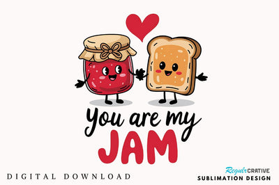 You Are My Jam Sublimation Design Sublimation Regulrcrative 