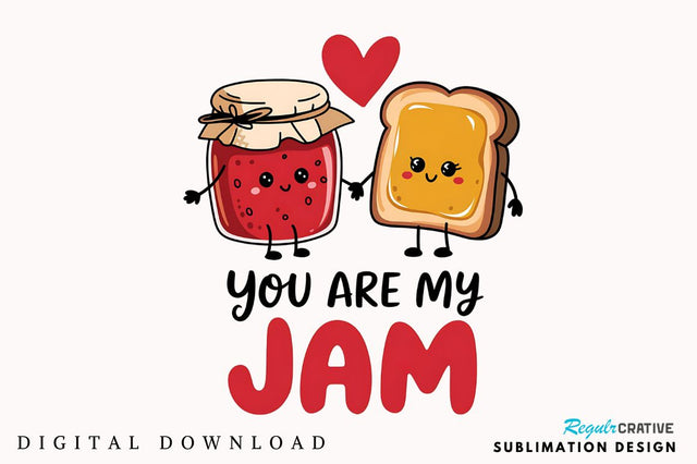 You Are My Jam Sublimation Design Sublimation Regulrcrative 
