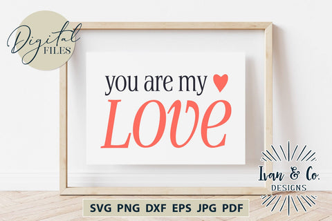 You Are My Love SVG Files, Valentine's Day Svg, Valentine Svg, Valentine Shirt Svg, Cricut Svg, Silhouette Designs, Digital Cut Files, Vinyl Designs, DXF PNG (1651987295) SVG Ivan & Co. Designs 