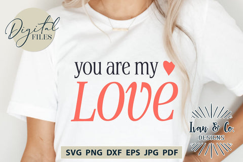 You Are My Love SVG Files, Valentine's Day Svg, Valentine Svg, Valentine Shirt Svg, Cricut Svg, Silhouette Designs, Digital Cut Files, Vinyl Designs, DXF PNG (1651987295) SVG Ivan & Co. Designs 