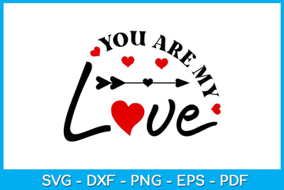 You Are My Love Valentine's Day SVG PNG EPS Cut File SVG Creativedesigntee 